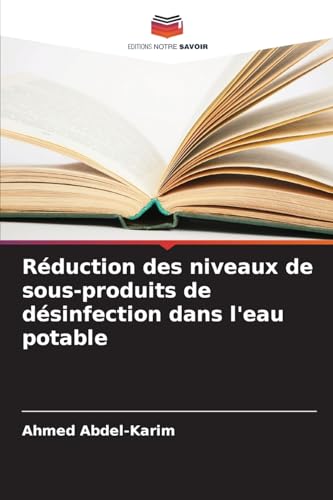 Réduction des niveaux de sous-produits de désinfection dans l'eau potable von Editions Notre Savoir