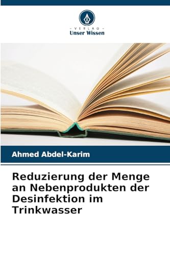 Reduzierung der Menge an Nebenprodukten der Desinfektion im Trinkwasser von Verlag Unser Wissen