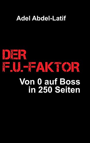 DER F.U.-FAKTOR: Von 0 auf Boss in 250 Seiten von tredition