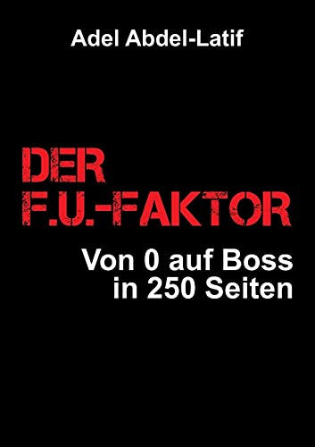 DER F.U.-FAKTOR: Von 0 auf Boss in 250 Seiten von tredition