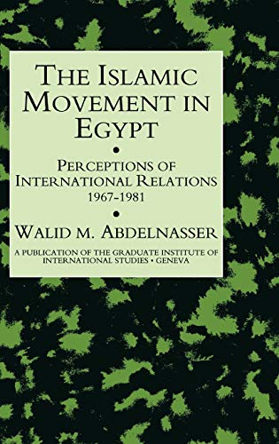 Islamic Movement In Egypt: Perceptions of International Relations 1967-81 (A Publication of the Graduate Institute of International Studies, Ge)