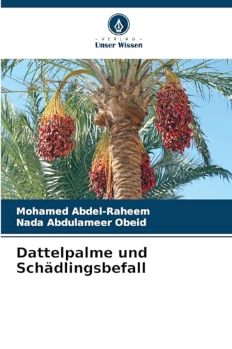 Dattelpalme und Schädlingsbefall: DE Dattelpalme und Schädlingsbefall: DE von Verlag Unser Wissen