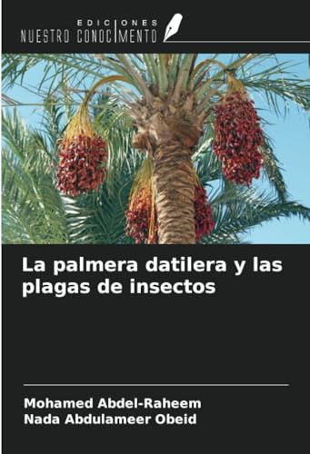 La palmera datilera y las plagas de insectos von Ediciones Nuestro Conocimiento