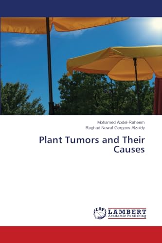 Plant Tumors and Their Causes: DE Plant Tumors and Their Causes: DE von LAP LAMBERT Academic Publishing