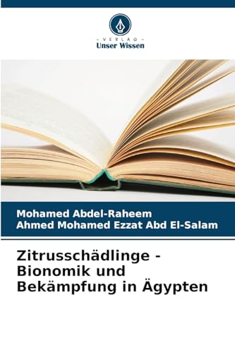 Zitrusschädlinge - Bionomik und Bekämpfung in Ägypten Zitrusschädlinge - Bionomik und Bekämpfung in Ägypten von Verlag Unser Wissen