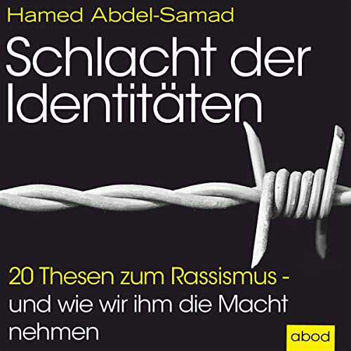 Schlacht der Identitäten: 20 Thesen zum Rassismus - und wie wir ihm die Macht nehmen Schlacht der Identitäten: 20 Thesen zum Rassismus - und wie wir ihm die Macht nehmen von ABOD Verlag