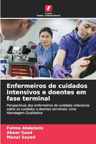 Enfermeiros de cuidados intensivos e doentes em fase terminal: Perspectivas dos enfermeiros de cuidados intensivos sobre os cuidados a doentes terminais: Uma Abordagem Qualitativa von Edições Nosso Conhecimento