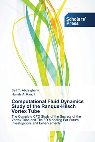 Computational Fluid Dynamics Study of the Ranque-Hilsch Vortex Tube: The Complete CFD Study of the Secrets of the Vortex Tube and The 3D Modeling For Future Investigations and Enhancements