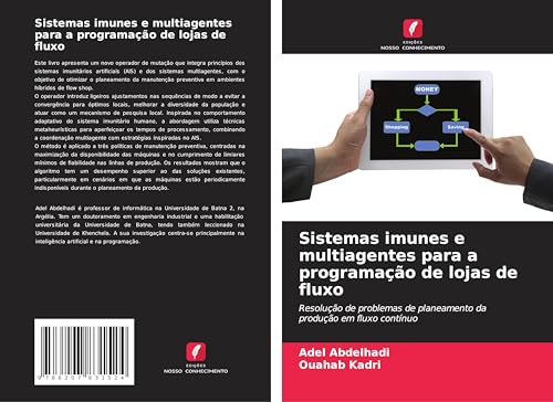 Sistemas imunes e multiagentes para a programação de lojas de fluxo: Resolução de problemas de planeamento da produção em fluxo contínuo von Edições Nosso Conhecimento