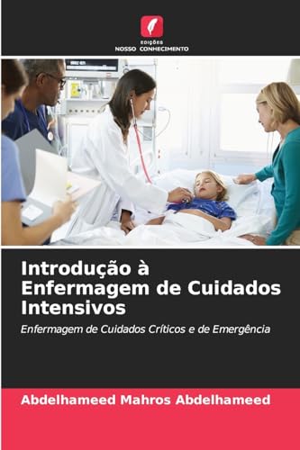 Introdução à Enfermagem de Cuidados Intensivos: Enfermagem de Cuidados Críticos e de Emergência von Edições Nosso Conhecimento