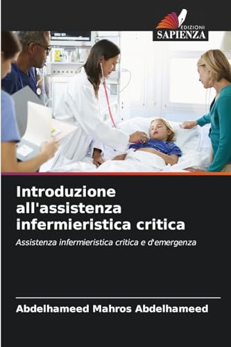 Introduzione all'assistenza infermieristica critica: Assistenza infermieristica critica e d'emergenza von Edizioni Sapienza