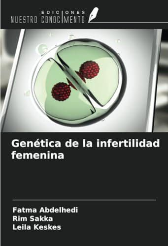 Genética de la infertilidad femenina von Ediciones Nuestro Conocimiento