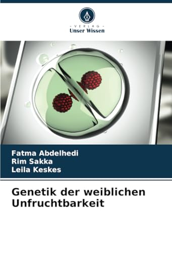 Genetik der weiblichen Unfruchtbarkeit Genetik der weiblichen Unfruchtbarkeit von Verlag Unser Wissen
