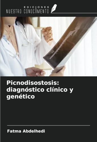 Picnodisostosis: diagnóstico clínico y genético von Ediciones Nuestro Conocimiento