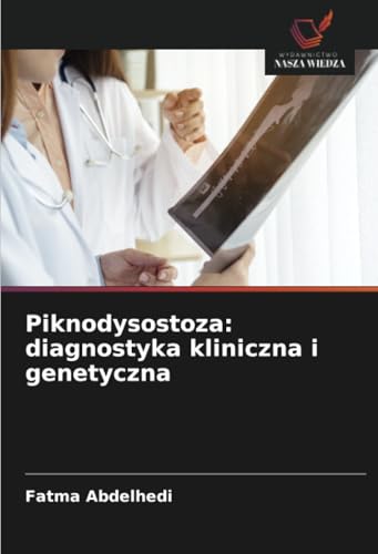 Piknodysostoza: diagnostyka kliniczna i genetyczna: DE von Wydawnictwo Nasza Wiedza