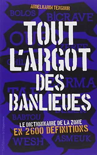 Tout l'argot des banlieues. Le dictionnaire de la: Le dictionnaire de la zone en 2 600 définitions von OPPORTUN