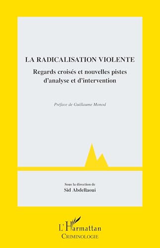 La radicalisation violente: Regards croisés et nouvelles pistes d’analyse et d’intervention La radicalisation violente: Regards croisés et nouvelles pistes d’analyse et d’intervention von Editions L'Harmattan