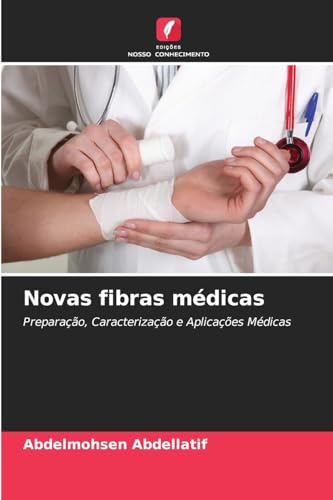 Novas fibras médicas: Preparação, Caracterização e Aplicações Médicas von Edições Nosso Conhecimento