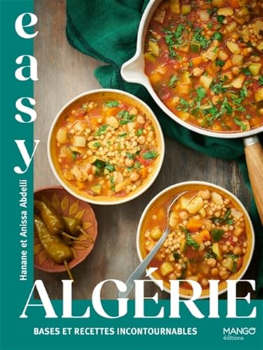 Easy Algérie : bases et recettes incontournables: Les meilleures recettes de mon pays von MANGO