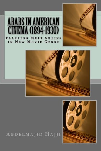 Arabs in American Cinema (1894-1930): Flappers Meet Sheiks in New Movie Genre von CreateSpace Independent Publishing Platform