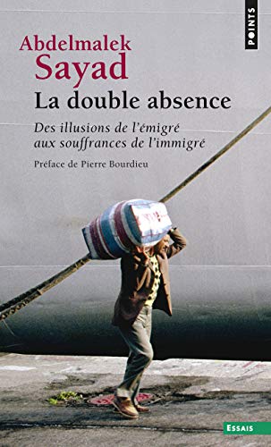 Double Absence. Des Illusions de L''Migr' Aux Souffrances de L'Immigr'(la): Des illusions de l'émigré aux souffrances de l'immigré
