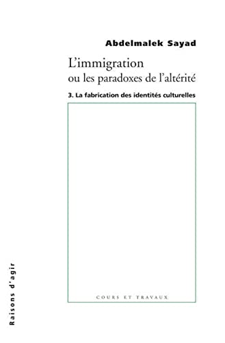 Immigration ou les paradoxes de l'alterité : La fabrication des identités culturelles: Tome 3, La fabrication des identités culturelles Immigration ou les paradoxes de l'alterité : La fabrication des identités culturelles: Tome 3, La fabrication des identités culturelles