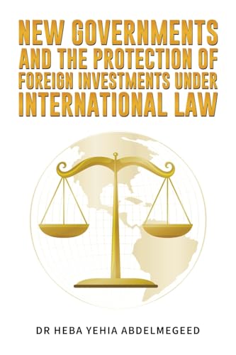 New Governments and the Protection of Foreign Investments under International Law von Austin Macauley Publishers
