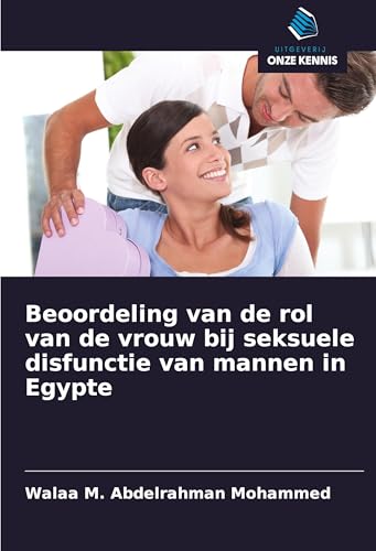 Beoordeling van de rol van de vrouw bij seksuele disfunctie van mannen in Egypte von Uitgeverij Onze Kennis