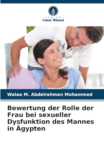 Bewertung der Rolle der Frau bei sexueller Dysfunktion des Mannes in Ägypten von Verlag Unser Wissen
