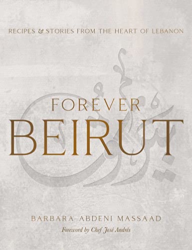Forever Beirut: Recipes and Stories from the Heart of Lebanon (Cooking with Barbara Abdeni Massaad) von Interlink Books