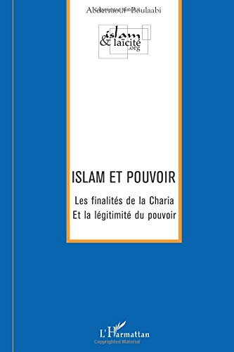Islam et pouvoir: Les finalités de la Charia et la légitimité du pouvoir von Editions L'Harmattan