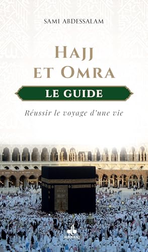 HAJJ ET OMRA: Le guide : réussir le voyage d'une vie von AL BOURAQ