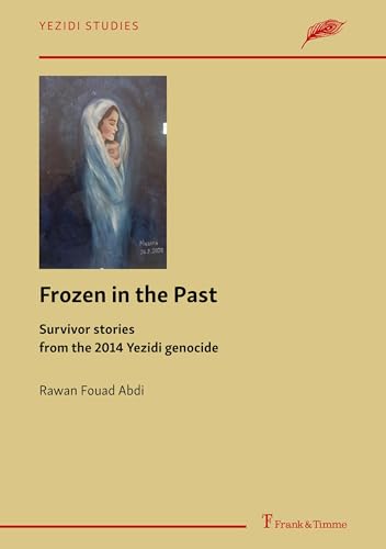 Frozen in the Past – Survivor stories from the 2014 Yezidi genocide (Yezidi Studies) von Frank & Timme