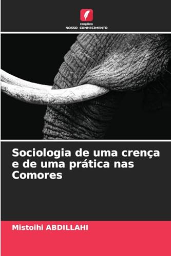 Sociologia de uma crença e de uma prática nas Comores von Edições Nosso Conhecimento