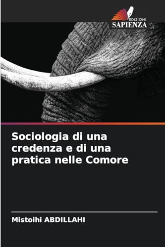 Sociologia di una credenza e di una pratica nelle Comore von Edizioni Sapienza