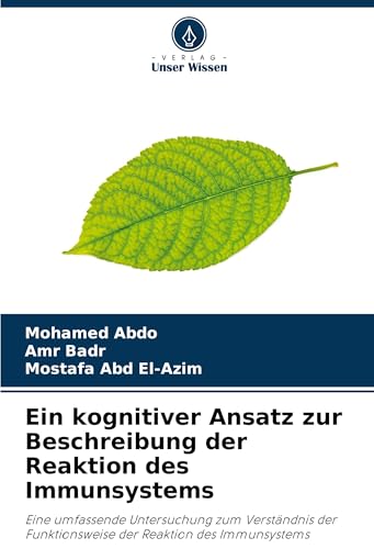 Ein kognitiver Ansatz zur Beschreibung der Reaktion des Immunsystems: Eine umfassende Untersuchung zum Verständnis der Funktionsweise der Reaktion des Immunsystems von Verlag Unser Wissen