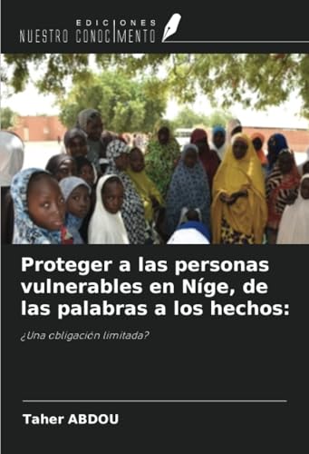 Proteger a las personas vulnerables en Níge, de las palabras a los hechos:: ¿Una obligación limitada? von Ediciones Nuestro Conocimiento