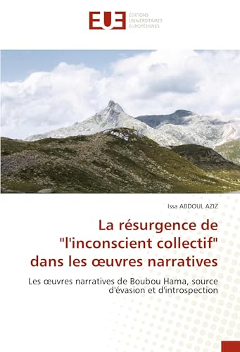 La résurgence de "l'inconscient collectif" dans les œuvres narratives: Les œuvres narratives de Boubou Hama, source d'évasion et d'introspection: Les ... Hama, source d'évasion et d'introspection von Éditions universitaires européennes