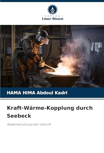 Kraft-Wärme-Kopplung durch Seebeck: Abwärmenutzung oder Zukunft von Verlag Unser Wissen