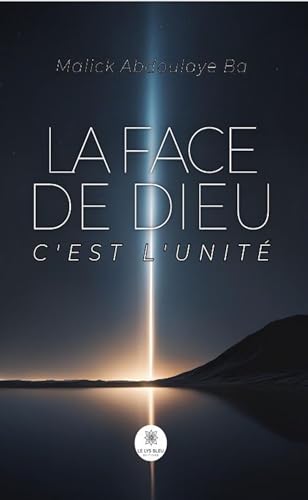 La face de Dieu c’est l’unité von LE LYS BLEU EDITIONS SAS