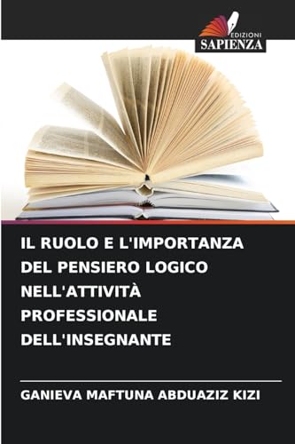 IL RUOLO E L'IMPORTANZA DEL PENSIERO LOGICO NELL'ATTIVITÀ PROFESSIONALE DELL'INSEGNANTE von Edizioni Sapienza