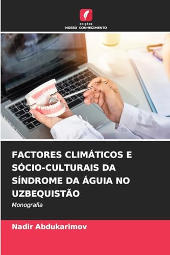 FACTORES CLIMÁTICOS E SÓCIO-CULTURAIS DA SÍNDROME DA ÁGUIA NO UZBEQUISTÃO: Monografia von Edições Nosso Conhecimento