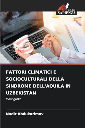 FATTORI CLIMATICI E SOCIOCULTURALI DELLA SINDROME DELL'AQUILA IN UZBEKISTAN: Monografia von Edizioni Sapienza