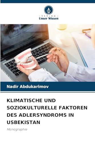 KLIMATISCHE UND SOZIOKULTURELLE FAKTOREN DES ADLERSYNDROMS IN USBEKISTAN: Monographie von Verlag Unser Wissen