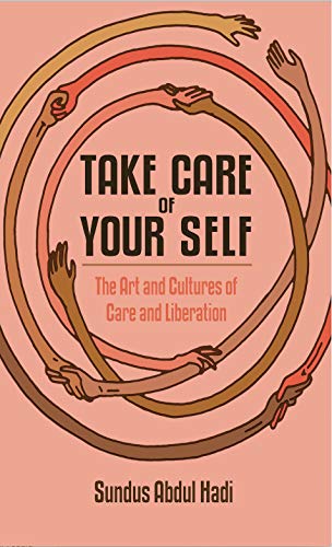 Take Care of Your Self: The Art and Cultures of Care and Liberation von Common Notions