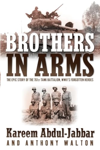 Brothers in Arms: The Epic Story of the 761st Tank Battalion, WWII's Forgotten Heroes Brothers in Arms: The Epic Story of the 761st Tank Battalion, WWII's Forgotten Heroes