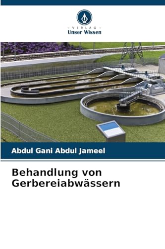 Behandlung von Gerbereiabwässern: DE von Verlag Unser Wissen