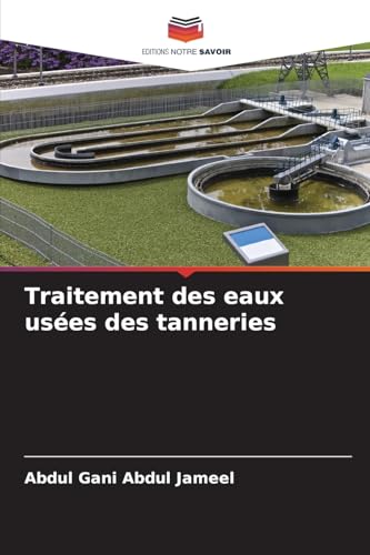 Traitement des eaux usées des tanneries von Editions Notre Savoir