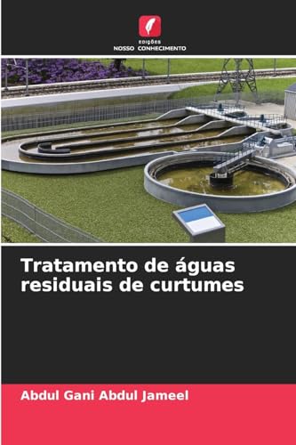 Tratamento de águas residuais de curtumes von Edições Nosso Conhecimento