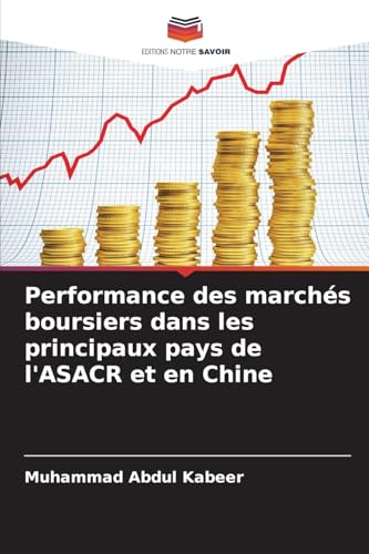 Performance des marchés boursiers dans les principaux pays de l'ASACR et en Chine von Editions Notre Savoir